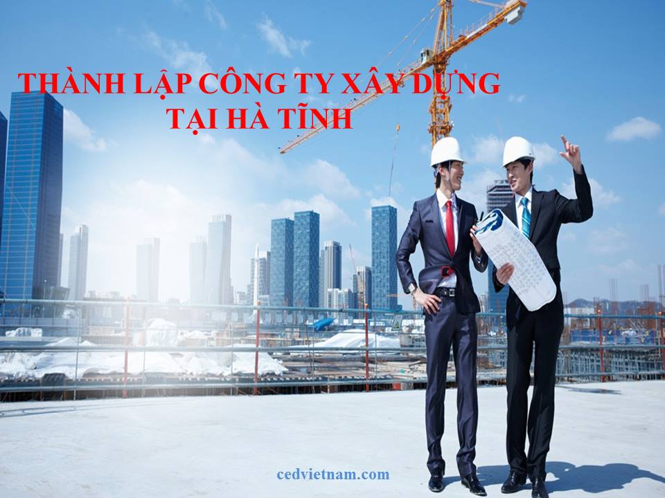 Thủ tục thành lập công ty lĩnh vực xây dựng tại Hà Tĩnh